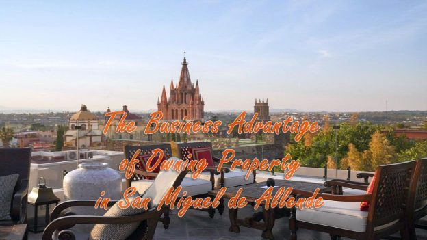 The Business Advantage of Owning Property in San Miguel de Allende